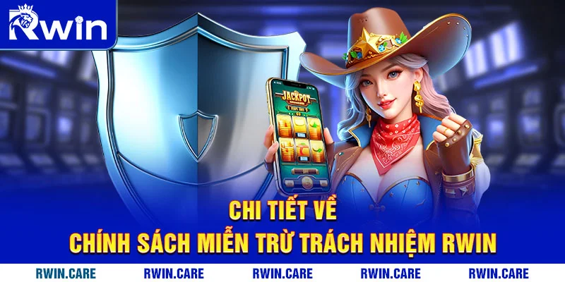 Chi tiết về chính sách miễn trừ trách nhiệm RWIN