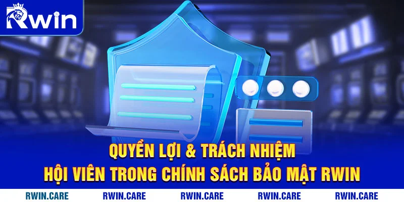 Quyền lợi & trách nhiệm hội viên trong chính sách bảo mật RWIN