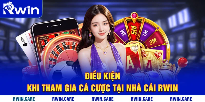 Điều kiện khi tham gia cá cược tại nhà cái RWIN