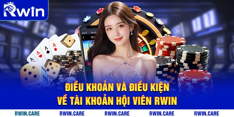 Điều khoản và điều kiện về tài khoản hội viên RWIN