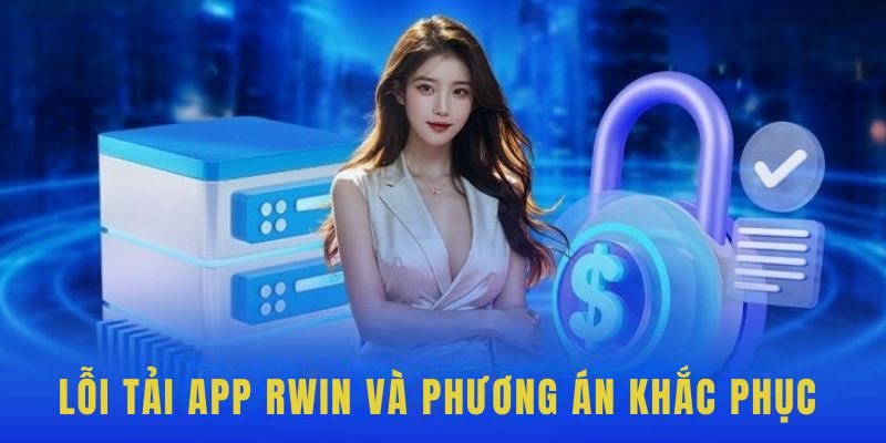 Làm rõ các lỗi và xử lý nhanh khi download app